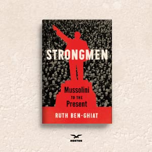 STRONGMEN:  FROM MUSSOLINI TO PRESENT