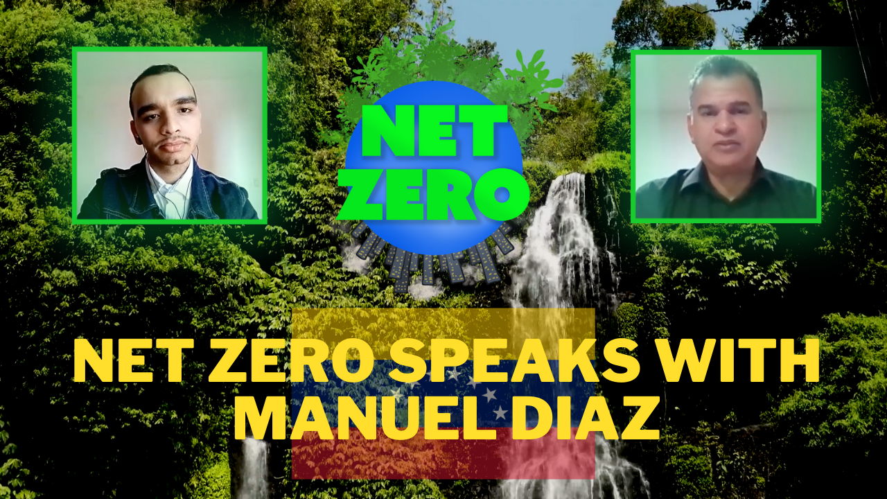  NET ZERO Speaks with Manuel Diaz, the Green Citizen of Venezuela