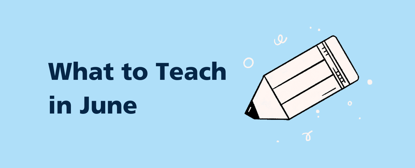What to Teach This Month: June Lesson Plans