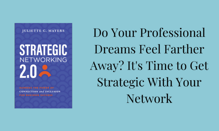 Professional Dreams Feel Farther Away? It’s Time to Get Strategic with Your Network