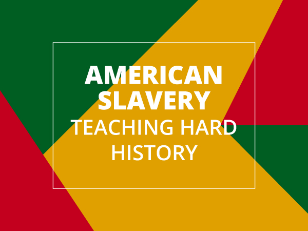 American Slavery Lesson Plans: Teaching Hard History